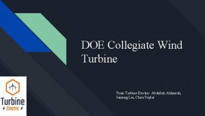 DOE Collegiate Wind Turbine Team Turbine Electric Abdallah