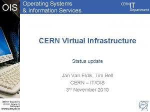OIS Operating Systems Information Services CERN Virtual Infrastructure