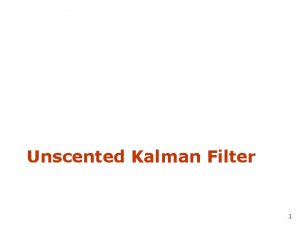 Unscented Kalman Filter 1 Linearization via Unscented Transform