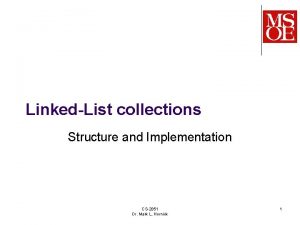 LinkedList collections Structure and Implementation CS2851 Dr Mark