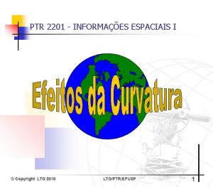 PTR 2201 INFORMAES ESPACIAIS I Copyright LTG 2010