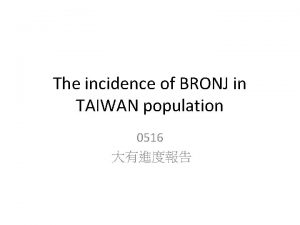 The incidence of BRONJ in TAIWAN population 0516