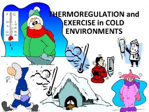 THERMOREGULATION and EXERCISE in COLD ENVIRONMENTS Overview General