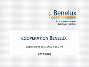 SECRETARIAATGENERAAL SECRTARIAT GNRAL Titre COOPERATION BENELUX DANS LE