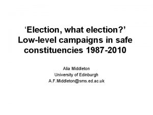 Election what election Lowlevel campaigns in safe constituencies