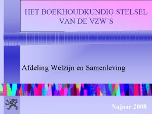 HET BOEKHOUDKUNDIG STELSEL VAN DE VZWS Afdeling Welzijn