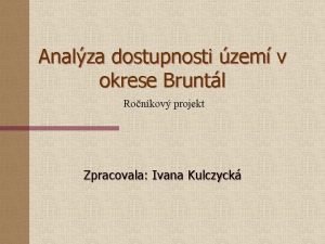 Analza dostupnosti zem v okrese Bruntl Ronkov projekt