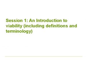 Session 1 An Introduction to viability including definitions