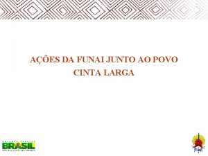 AES DA FUNAI JUNTO AO POVO CINTA LARGA