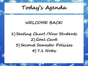 Todays Agenda WELCOME BACK 1 Seating Chart New