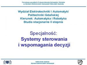 Prezentacja specjalnoci II stopnia kierunku Automatyka i Robotyka