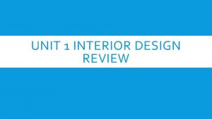 UNIT 1 INTERIOR DESIGN REVIEW THE DESIGN PROCESS