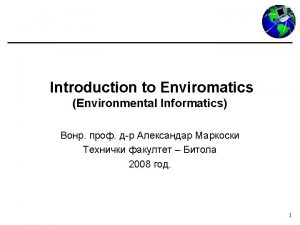 Introduction to Environmental Informatics Environmental informatics is a