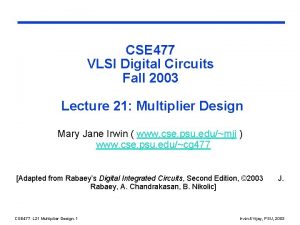 CSE 477 VLSI Digital Circuits Fall 2003 Lecture