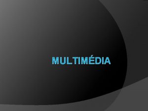 MULTIMDIA Multimdia Digitln obraz je reprezentace dvojrozmrnho obrazu