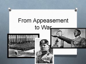 From Appeasement to War Dictators took aggressive action