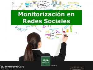 Monitorizacin en Redes Sociales Javier Perez Caro Fuente