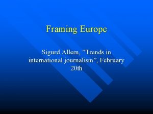 Framing Europe Sigurd Allern Trends in international journalism