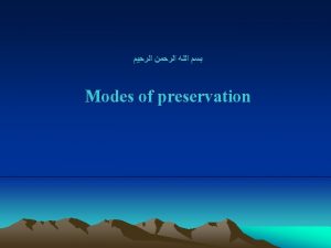 Modes of preservation Preservation without alteration Preservation with
