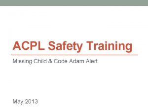 ACPL Safety Training Missing Child Code Adam Alert