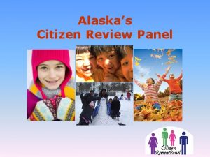 Alaskas Citizen Review Panel Citizen Review Panel Who