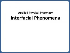 Applied Physical Pharmacy Interfacial Phenomena 1 Surface Tension