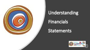 Understanding Financials Statements Basic Financial Statements q Profit