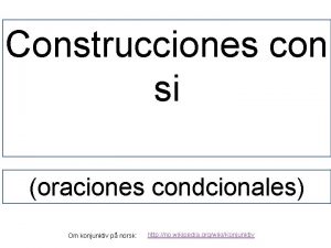 Construcciones con si oraciones condcionales Om konjunktiv p