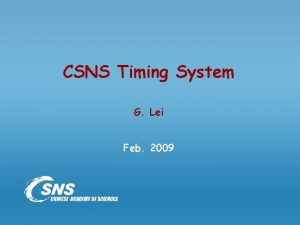 CSNS Timing System G Lei Feb 2009 Contents