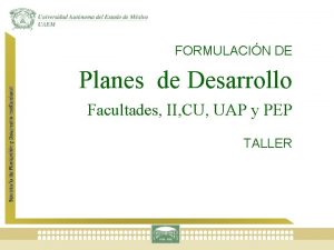 Secretara de Planeacin y Desarrollo Institucional FORMULACIN DE