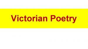 Victorian Poetry Victorian Poetry 1832 1901 Victorian era