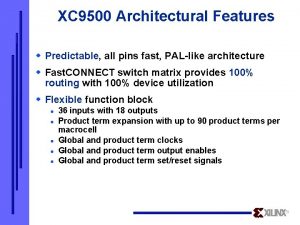 XC 9500 Architectural Features w Predictable all pins