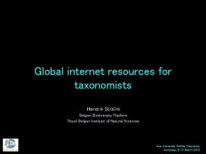 Global internet resources for taxonomists Hendrik SEGERS Belgian