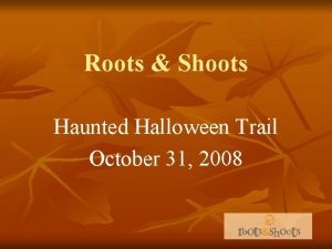 Roots Shoots Haunted Halloween Trail October 31 2008