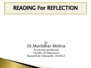 READING For REFLECTION By Dr Murlidhar Mishra Associate