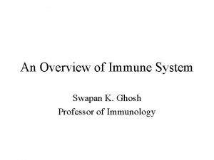 An Overview of Immune System Swapan K Ghosh