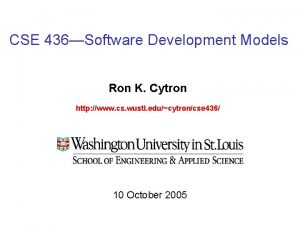 CSE 436Software Development Models Ron K Cytron http