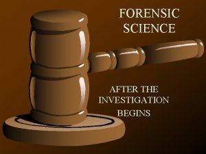 FORENSIC SCIENCE AFTER THE INVESTIGATION BEGINS CORPUS DELICTI