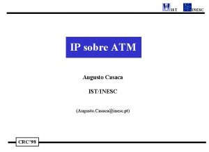 IST IP sobre ATM Augusto Casaca ISTINESC Augusto