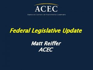 Federal Legislative Update Matt Reiffer ACEC FAST Act