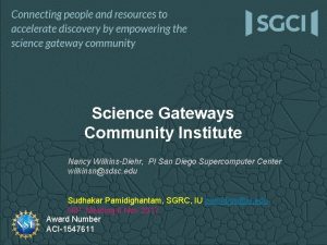 Science Gateways Community Institute Nancy WilkinsDiehr PI San