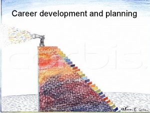 Career Development Planning Career development and planning Presentation