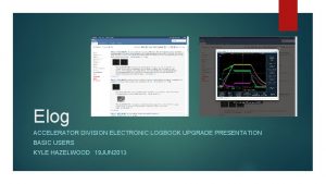 Elog ACCELERATOR DIVISION ELECTRONIC LOGBOOK UPGRADE PRESENTATION BASIC