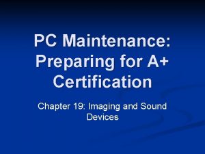PC Maintenance Preparing for A Certification Chapter 19