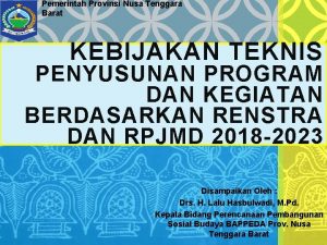 Pemerintah Provinsi Nusa Tenggara Barat KEBIJAKAN TEKNIS PENYUSUNAN