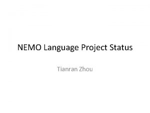 NEMO Language Project Status Tianran Zhou Check List