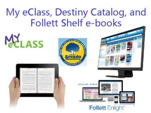 My e Class Destiny Catalog and Follett Shelf