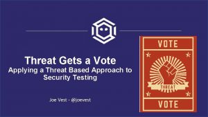 Threat Gets a Vote Applying a Threat Based