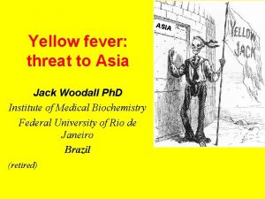 ASIA Yellow fever threat to Asia Jack Woodall