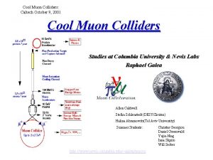 Cool Muon Colliders Caltech October 9 2001 Cool